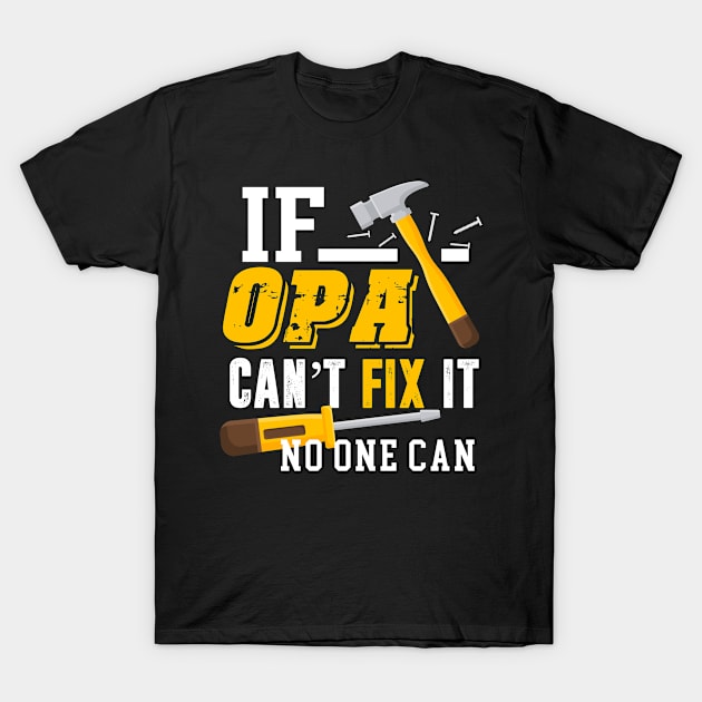 If opa can't fix it no one can t shirt, fathers day gifts T-Shirt by KittleAmandass